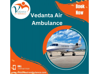 Obtain Vedanta Air Ambulance from Delhi with Life-Saving Medical Features